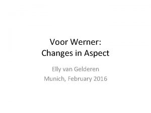 Voor Werner Changes in Aspect Elly van Gelderen