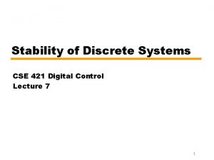 Stability of Discrete Systems CSE 421 Digital Control