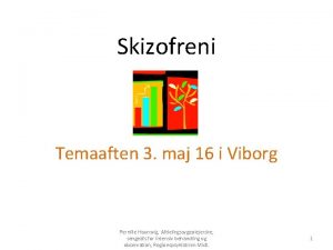 Skizofreni Temaaften 3 maj 16 i Viborg Pernille