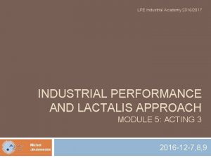 LPE Industrial Academy 20162017 INDUSTRIAL PERFORMANCE AND LACTALIS