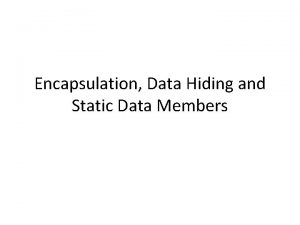 Encapsulation Data Hiding and Static Data Members Encapsulation