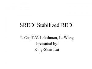 SRED Stabilized RED T Ott T V Lakshman