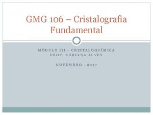 GMG 106 Cristalografia Fundamental MDULO III CRISTALOQUMICA PROF