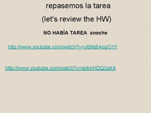 repasemos la tarea lets review the HW NO