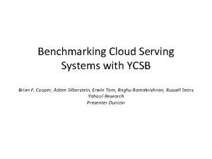 Benchmarking Cloud Serving Systems with YCSB Brian F