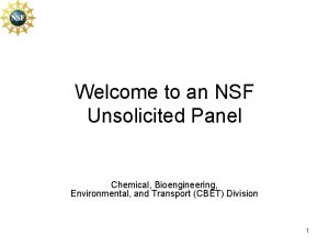 Welcome to an NSF Unsolicited Panel Chemical Bioengineering