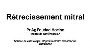 Rtrecissement mitral Pr Ag Foudad Hocine Maitre de