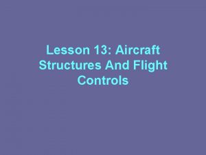 Lesson 13 Aircraft Structures And Flight Controls Aircraft