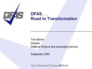 DFAS Road to Transformation Tom Bloom Director Defense