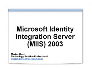 Microsoft Identity Integration Server MIIS 2003 Marian Hen