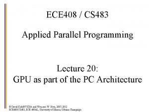 ECE 408 CS 483 Applied Parallel Programming Lecture