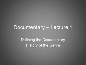 Documentary Lecture 1 Defining the Documentary History of