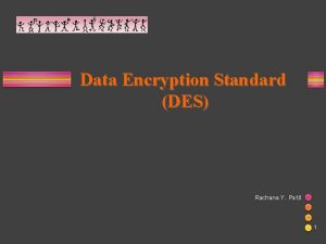 Data Encryption Standard DES Rachana Y Patil 1