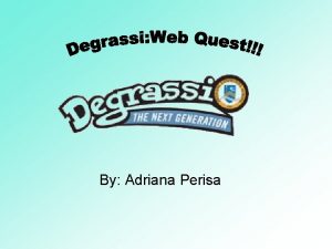 By Adriana Perisa Introduction Degrassi The Next Generation