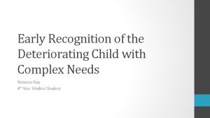 Early Recognition of the Deteriorating Child with Complex