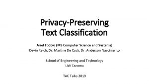 PrivacyPreserving Text Classification Ariel Todoki MS Computer Science