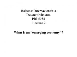 Relacoes Internacionais e Desenvolvimento PRI 5058 Lecture 2