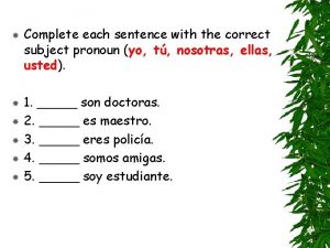 Complete each sentence with the correct subject pronoun.