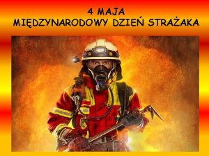 4 MAJA MIDZYNARODOWY DZIE STRAAKA Kim jest straak