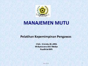 MANAJEMEN MUTU Pelatihan Kepemimpinan Pengawas Oleh Srisinto SE