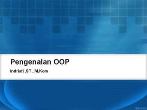 Pengenalan OOP Indriati ST M Kom MENGENAL OBJEK