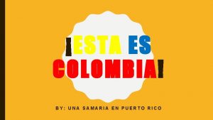 ESTA ES COLOMBIA BY UNA SAMARIA EN PUERTO