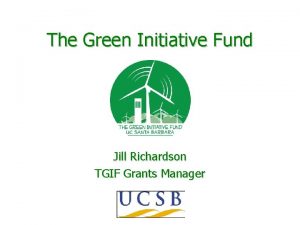 The Green Initiative Fund Jill Richardson TGIF Grants