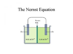 The Nernst Equation The Nernst Equation Standard potentials