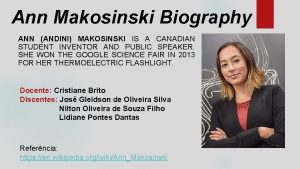 Ann Makosinski Biography ANN ANDINI MAKOSINSKI IS A