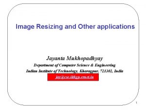 Image Resizing and Other applications Jayanta Mukhopadhyay Department