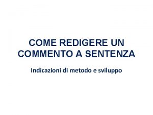 COME REDIGERE UN COMMENTO A SENTENZA Indicazioni di