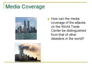 Media Coverage n How can the media coverage