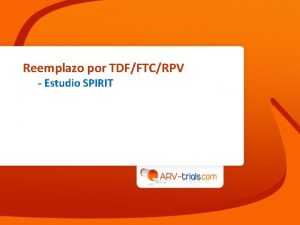 Reemplazo por TDFFTCRPV Estudio SPIRIT Estudio SPIRIT reemplazo