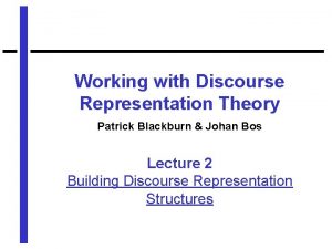 Working with Discourse Representation Theory Patrick Blackburn Johan