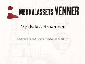 Mkkalassets venner Mtereferat Styremte 37 2012 Valg av