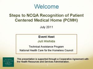 Welcome Steps to NCQA Recognition of Patient Centered