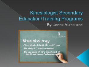 Kinesiologist Secondary EducationTraining Programs By Jenna Mulholland Location