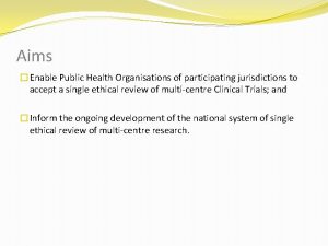 Aims Enable Public Health Organisations of participating jurisdictions