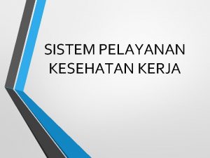 SISTEM PELAYANAN KESEHATAN KERJA Pengertian Sehat Menurut World