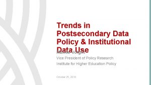 Trends in Postsecondary Data Policy Institutional Data Voight