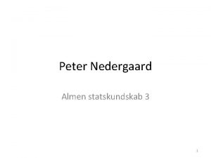 Peter Nedergaard Almen statskundskab 3 1 Dagsorden 1