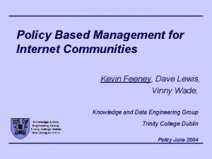 Policy Based Management for Internet Communities Kevin Feeney