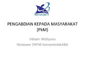 PENGABDIAN KEPADA MASYARAKAT Pk M Irkham Widiyono Reviewer