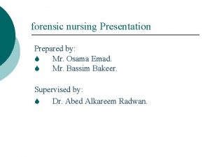 forensic nursing Presentation Prepared by S Mr Osama