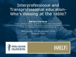 Interprofessional and Transprofessional education Whos missing at the