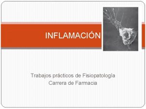 INFLAMACIN Trabajos prcticos de Fisiopatologa Carrera de Farmacia