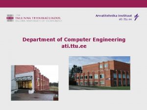 Arvutitehnika instituut ati ttu ee Department of Computer