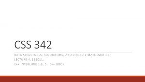 CSS 342 DATA S TR U CTURES ALGO