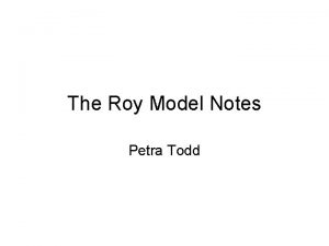 The Roy Model Notes Petra Todd Twosector model