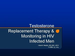 Testosterone Replacement Therapy Monitoring in HIV Infected Men
